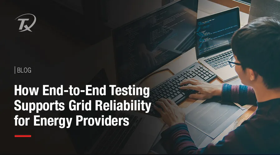 How End to End Testing Supports Grid Reliability for Energy Providers